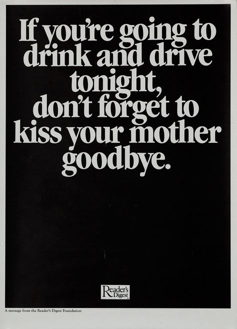 If you're going to drink and drive tonight, don't forget to kiss your mother goodbye - Reader's Digest Foundation Drunk Driving Poster | David Pollack Vintage Posters Drunk Driving Quotes, Drink And Drive, Driving Quotes, Dont Drink And Drive, Drunk Driving, Live Wire, Under My Skin, Readers Digest, Kiss You