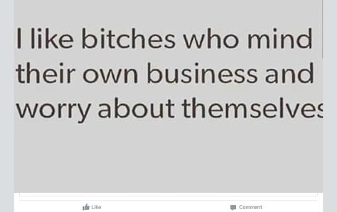 I bitches who mind their own business and worry about themselves. Minding Your Own Business, You Meme, Good Quotes For Instagram, Mind You, Own Business, All About Me!, Best Quotes, No Worries, Life Quotes