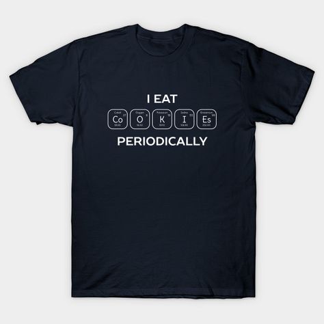 Cookie Eater Science Humor T-Shirt - Science - T-Shirt | TeePublic Chemistry T Shirts, Science Puns, Chemistry Humor, Funny French, Science Tshirts, Science Chemistry, Science Humor, Clothing Hacks, Me Time