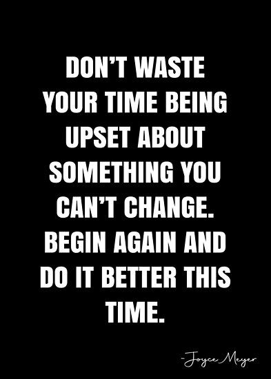 Don’t waste your time being upset about something you can’t change. Begin again and do it better this time. – Joyce Meyer Quote QWOB Collection. Search for QWOB with the quote or author to find more quotes in my style… • Millions of unique designs by independent artists. Find your thing. Wasting My Time Quotes, Being Upset, Joyce Meyer Quotes, Me Time Quotes, Notes Quotes, White Quote, Don't Waste Your Time, Do It Better, More Quotes