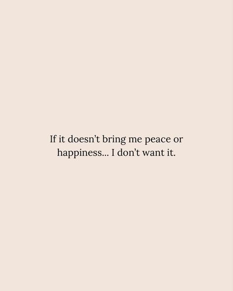 Quotes About Peace Of Mind Happiness, Quotes About Wanting Peace, Bring Me Peace Quotes, I Don't Want What Doesn't Want Me, All I Want Is Peace Quotes, If It Doesnt Bring You Peace Quotes, Wanting Peace Quotes, Peace Of Mind Quotes Happiness, Mental Peace Captions