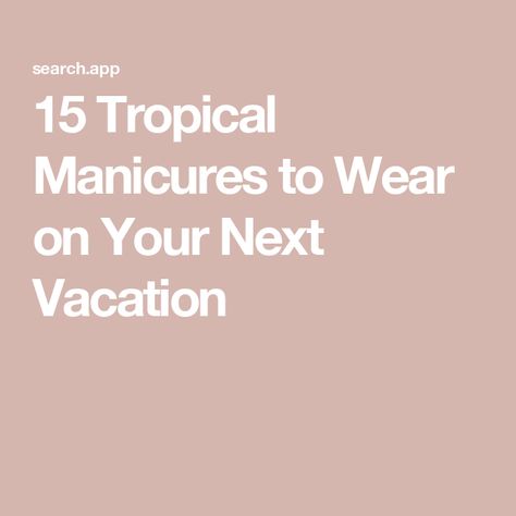 15 Tropical Manicures to Wear on Your Next Vacation Endless Summer Poster, Nutrition And Mental Health, Tropical Nails, Hair Concerns, Summer Poster, Body Hair Removal, Lip Hair, Tropical Getaways, Scalp Care