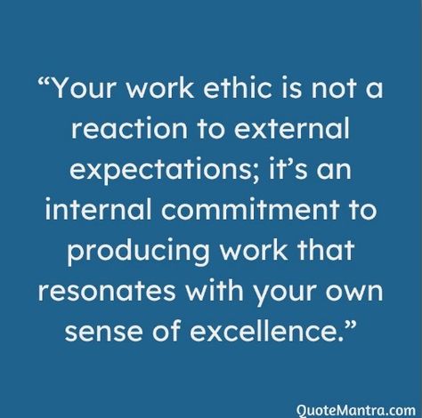 Work ethic is like the compass guiding us through challenges and triumphs, mindset that propels us toward success. Work Ethics Quotes Detractors Quotes, Quotes About Accountability At Work, Quotes On Excellence, Work Goals Quotes, Treated Unfairly At Work Quotes, Resourcefulness Quotes, Quotes On Work Ethic, Good Work Ethic Quotes, Business Ethics Quotes