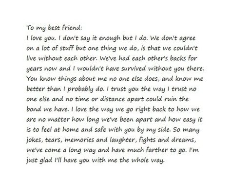 My bestfriend... She is the person that has stayed by my side since the day I me her. I honestly do not know what I would do without her. Or where I would be if it wasn't for her. From the moment we met I knew that we would become the best of friends. She is most likely the happiest person you'll ever meet. Just her smile can make me change from sad to happy. We have fights but at the end of the day she's still my bestfriend. I talk about the same person almost everytime we talk and she still do Dear Best Friend Letters, Letter To My Best Friend, Happy Birthday Paragraph, Birthday Paragraph, Letter To Best Friend, Best Friend Letters, Bestie Quotes, Message For Best Friend, Happy Birthday Best Friend Quotes