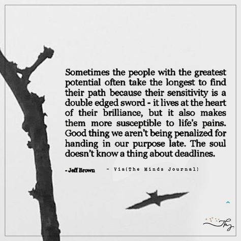 Sometimes the people with the greatest potential often take the longest to find their path - http://themindsjournal.com/sometimes-the-people-with-the-greatest-potential-often-take-the-longest-to-find-their-path/ Heart Warming Quotes, A Quote, The Words, Beautiful Words, Inspire Me, Words Quotes, Wise Words, Life Lessons, Favorite Quotes