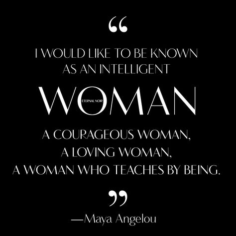 “I would like to be known as an intelligent woman, a courageous woman, a loving woman, a woman who teaches by being.” ― Maya Angelou #eternal_noir #eternalnoir Intelligent Women Quotes, Women Quotes Aesthetic, Noir Quotes, Beautiful Woman Quotes, Courageous Woman, Intelligent Woman, Beautiful Women Quotes, Love Quotes Life, Intelligent Women