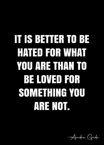 It is better to be hated for what you are than to be loved for something you are not. – Andre Gide Quote QWOB Collection. Search for QWOB with the quote or author to find more quotes in my style… • Millions of unique designs by independent artists. Find your thing. Double Your Money, White Quote, More Quotes, To Be Loved, Quote Posters, Sale Poster, Poster Design, Funny Quotes, Unique Designs