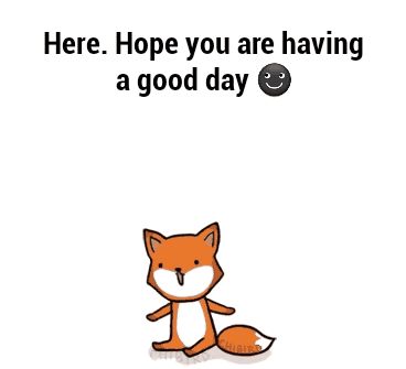 Hope you are having a good day Are You Having A Good Day, I Hope You’re Having A Good Day, Hope Your Having A Good Day, I Hope You Had A Good Day, Hope You Had A Good Day, It Will Be Ok Quotes, Best Gif, Creative Artwork, Have A Good Day