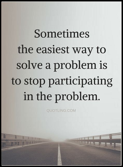 Quotes The best solution to almost every problem is stop being part of it. Be Part Of The Solution Quotes, Ageism Quotes, Problem Solving Quotes, Victory Quotes, Problem Quotes, Honest Quotes, 3am Thoughts, Personal Closet, Fly Free