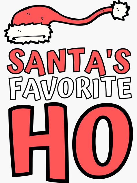 "Santa's Favorite Ho" Sticker by m95sim | Redbubble Santa’s Favorite Ho, Dear Santa Quotes, Christmas Sarcasm, Santa Quotes, Flirty Text, Bad Gifts, Santas Favorite Ho, Christmas Santas, Funny Santa Claus