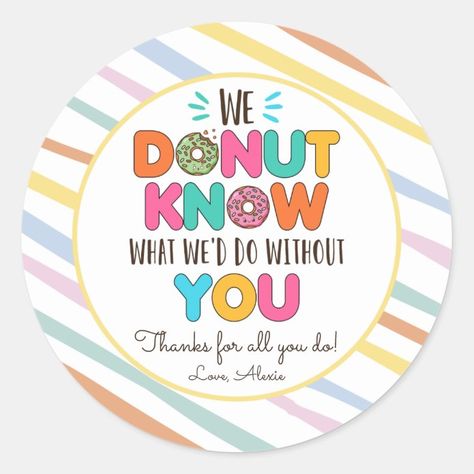 Donut Know What We'd Do Without You Appreciation Classic Round Sticker - tap/click to get yours right now! #ClassicRoundSticker #teacher #appreciation #gift, #thank #you, Appreciation Stickers, Creative Gifts For Boyfriend, Monogram Stickers, Employee Appreciation Gifts, Employee Appreciation, Personalized Stickers, Event Ideas, Free Birthday Invitations, Free Birthday Invitation Templates