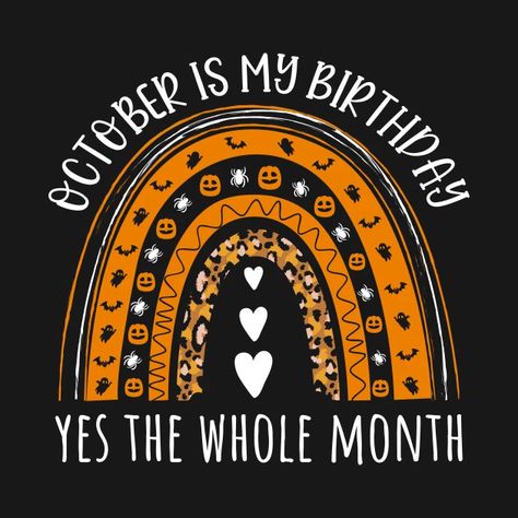 October Its My Birthday Month, Its My Birthday Month October, October Birthday Month, Happy Halloween Birthday, October Month, October Birthdays, Its My Birthday Month, October Ideas, Birthday Quotes For Me