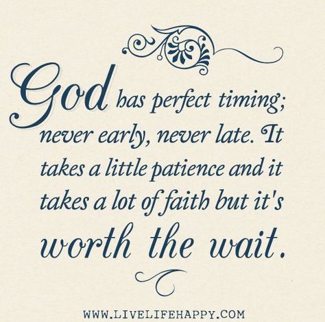 God has perfect timing; never early, never late. It takes a little patience and it takes a lot of faith but it's worth the wait. | Flickr - Photo Sharing!      Never lose your faith my friend!     Aline Perfect Timing Quotes, God Has Perfect Timing, Live Life Happy, Worth The Wait, Perfect Timing, Inspirational Thoughts, Amazing Grace, Faith In God, Quotes About God