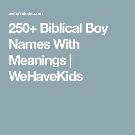 250+ Biblical Boy Names With Meanings | WeHaveKids Boy Names From The Bible, List Of Boy Names, Names From The Bible, Biblical Boy Names, Unusual Boy Names, Names For Boys List, Sons Of Jacob, Cyrus The Great, Unique Boy Names