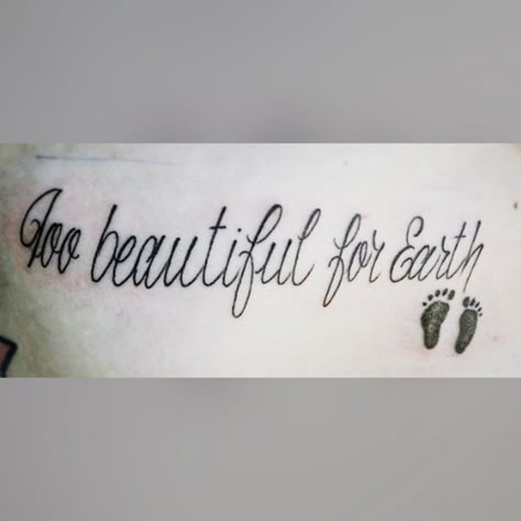 To Beautiful For Earth Tattoo, Tattoos For Miscarried Babies, Tattoo Ideas Miscarriages, Too Beautiful For Earth Tattoo, Miscarried Baby Tattoo, Michelle Tattoo, Misscarage Tattoo Ideas, Tattoo Earth, Mom Baby Tattoo