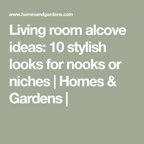 Living room alcove ideas: 10 stylish looks for nooks or niches | Homes & Gardens | Alcove Ideas Living Room Modern, Alcove Ideas Living Room Wall Niches, Ideas For Alcoves In Living Room, Ceiling Alcove Decorating Ideas, Living Room Niche Ideas, Alcove Decorating Ideas, Living Room Alcove Ideas, Alcove Decor, Living Room Alcove