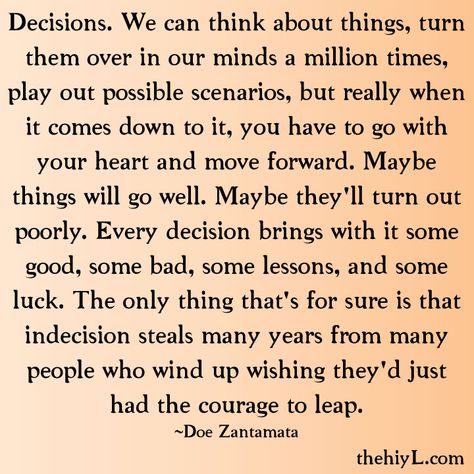 Much stress, many decisions - hope we are making the right choices.  This is all way harder than I expected.  :-/ Doe Zantamata, Decision Quotes, Choices Quotes, Best Flowers, Right Decision, Quotes Daily, Move Forward, Quotable Quotes, Always Remember