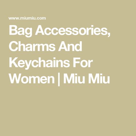 Bag Accessories, Charms And Keychains For Women | Miu Miu Keychains For Women, Miu Miu Bag, Bag Charms, Accessories For Women, Official Store, Miu Miu, Keychains, Bag Accessories, Buy Online