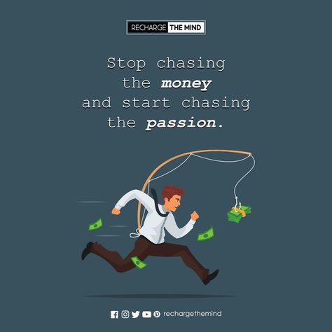 Stop chasing the money and start chasing the passion. Stop Chasing, The Passion, The Money, Quote Of The Day, The Day, Mindfulness, Money, Quotes