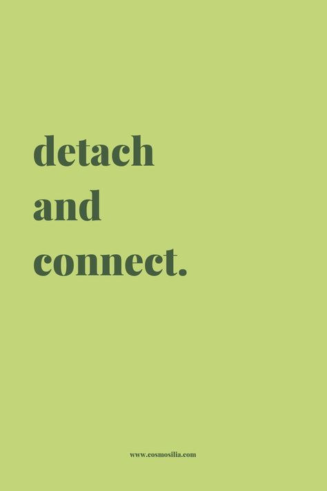 Detach and connect. Detachment Pictures, Over Analyzing Quotes, If You Can Attach You Can Detach, Deattachment Quotes, Detach From The Outcome, Quotes Detachment, Quotes On Detachment, Duality Quote, Detachment Quotes Letting Go