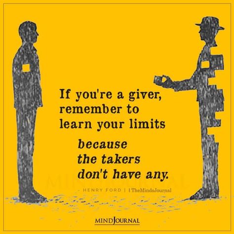 If You’re A Giver. Remember to learn your limits because the takers don’t have any. - Henry Ford #lifelessons #reminder Takers Quotes Lessons Learned, Be A Giver Quotes, Learn The Lesson Quotes, If You Are A Giver Know Your Limits, Takers Quotes, Giver Quotes, Facts Of Life Quotes, Healing Habits, Limit Quotes