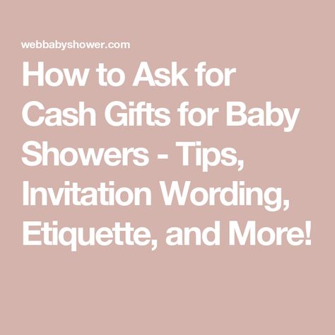 How to Ask for Cash Gifts for Baby Showers - Tips, Invitation Wording, Etiquette, and More! How To Ask For Gift Cards On Invitation, Gift Card Baby Shower Ideas, Baby Shower Etiquette, Baby Poems, Baby Shower Cake Designs, Baby Shower Invitation Wording, Online Baby Shower, Cash Gifts, Shower Tips