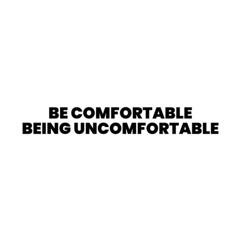 Become Comfortable Being Uncomfortable, Be Comfortable With Being Uncomfortable, Comfortable Being Uncomfortable Quotes, Get Comfortable Being Uncomfortable, Get Uncomfortable Quotes, Be Uncomfortable Quotes, Positive Shirts Graphic Tees, Uncomfortable Quotes, Be Comfortable Being Uncomfortable