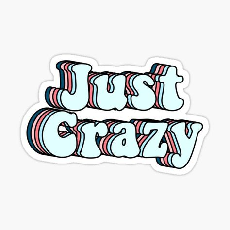 Just crazy crazy, just crazy, be crazy, colloqualism, mad, insane, lunatic, weirdo, brainsick, loony, demented, unhinged, enthusiastic, strange, stupid, • Millions of unique designs by independent artists. Find your thing. Unhinged Stickers, Curly Cow, Crazy Stickers, Crazy Fonts, Girly Stickers, Friends Ideas, I'm Crazy, Tumblr Stickers, Be Crazy