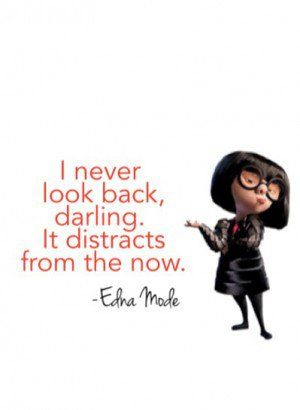 Edna Mode Quotes Edna Mode Quotes, Disney Characters Quotes, Edna Mode, Disney Princess Characters, Quotes By Authors, Character Quotes, Never Look Back, Grad Cap, Disney Character