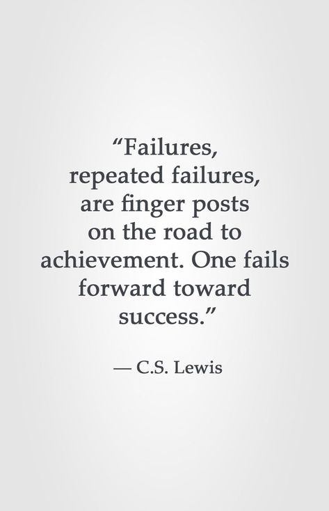 “Failures, repeated failures, are finger posts on the road to achievement. One fails forward toward success.” ― C.S. Lewis Fail Forward Quotes, Hobbies Quote, Fail Forward, Lewis Quotes, Cs Lewis Quotes, The Road To Success, Christine Caine, C S Lewis, Cs Lewis