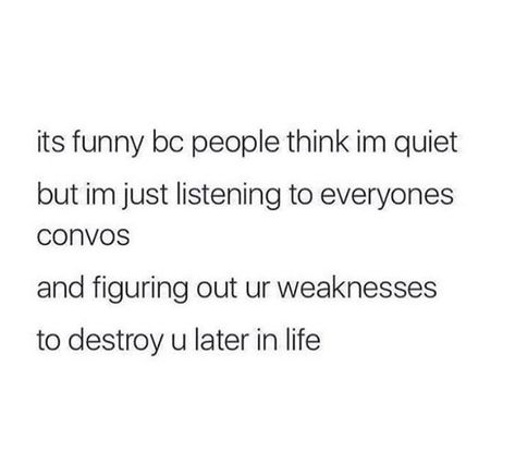 Note to self: Be wary of the quiet people Quiet People Quotes, Funny People Quotes, Quiet People, The Quiet, People Quotes, Note To Self, Funny People, Real Talk, Funny Quotes