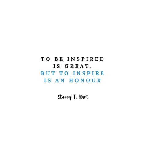 To be inspired is great, but to inspire is an honour - Stacey T. Hunt Rich Interior, What Inspires You, Leadership Quotes, Life Is Short, Business Quotes, Be Inspired, Leadership, Brain, Fuel