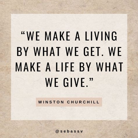 We Make A Living By What We Get Quote, We Make A Living By What We Get Winston Churchill, We Make A Living By What We Get, Whistleblower Quotes, Stewardship Quotes, Winning Quotes, Winston Churchill Quotes, Giving Quotes, John Locke