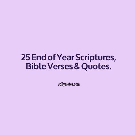 25 End of Year Scriptures, Bible Verses & Quotes; Encouraging Bible Verses for the New Year | JollyNotes.com End Of The Year Christian Quotes, Encouraging Bible Verses For Women Inspiration, Bible Verse For Senior Year, New Year Scripture Quotes, Bible Verse For School Year, Bible Verse To Motivate Students, New Years Bible Verse, New Year Bible Verse Scriptures, New Year Verses From Bible