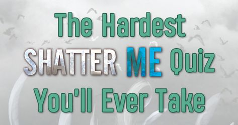 The Hardest Shatter Me Quiz You'll Ever Take Shatter Me Page 318, Which Shatter Me Character Are You, Shatter Me Quizzes, Shatter Me Fandom, Shatter Me Emmaline, Shatter Me Quiz, Shatter Me Drawings, Shatter Me Background, Shatter Me Pfp