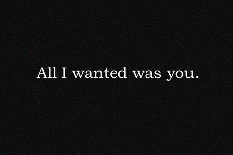 All i wanted was you love love quotes quotes quote girl hurt guy love sayings All I Ever Wanted, Personal Quotes, All I Want, Beautiful Quotes, The Words, Picture Quotes, Beautiful Words, Favorite Quotes, Wise Words