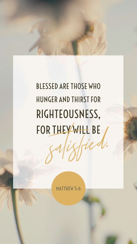 Blessed Are Those Who Hunger And Thirst For Righteousness, Blessed Are Those Who Hunger And Thirst, Hunger And Thirst For Righteousness, Blessed Are Those, Bible Verse Background, Biblical Inspiration, Biblical Verses, Daily Scripture, Inspirational Bible Verses