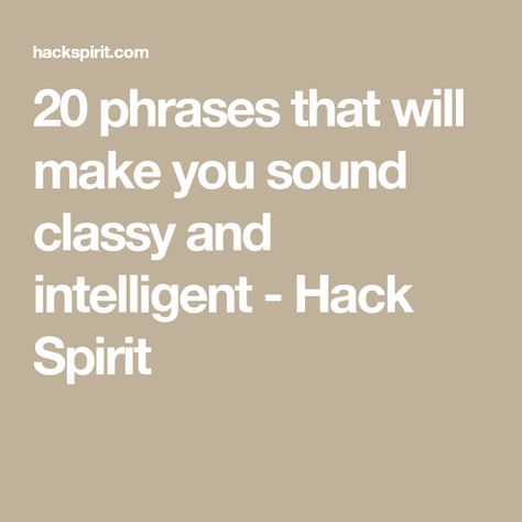 20 phrases that will make you sound classy and intelligent - Hack Spirit How To Sound Intelligent, Words To Make You Sound Smart, How To Sound Smart, Fantasy Writer, Feeling Under The Weather, Fred Astaire, What's Your Style, Get Your Life, English Phrases