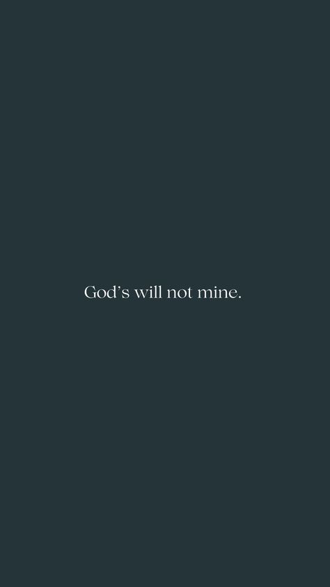 Your Will Lord Not Mine, He Must Increase I Must Decrease Wallpaper, God Will Make A Way Wallpaper, 2024 God Quotes, Gods Plans Are Better Than Mine, Choose God Wallpaper, Not My Will But Yours Be Done Wallpaper, Gods Will Not Mine, God Plans Are Better Than Mine