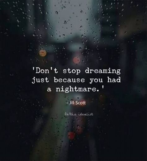 Dont stop dreaming just because you had a nightmare Nightmare Quotes Relationships, Never Stop Dreaming Quotes, Living A Nightmare Quotes, Nightmare Quotes Dreams, Quotes About Nightmares, Nightmares Quotes, Storyboard Aesthetic, Mare Quotes, Essay Quotes