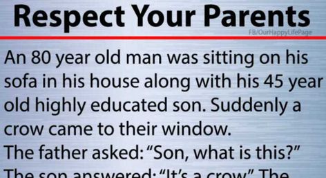 An 80 year old man was sitting on the sofa in his house along with his 45 years old highly educated son. Suddenly a crow perched on their window. The Father asked his Son, “What is this?” The Son replied “It is a crow”. After a few minutes, the Father asked his Son the 2nd […] Respect Parents, Respect Your Parents, Old Diary, Heart Touching Story, Social Circles, A Crow, Dear Parents, Say A Prayer, Touching Stories