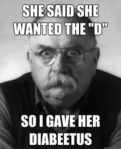 Next time a girl asks for the "D" play it safe stay sweet and give her Diabeetus. Inappropriate Memes, Tenacious D, Memes Sarcastic, Memes Humor, Sarcastic Humor, Bones Funny, Best Memes, No. 2, I Laughed