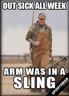 Out sick all week- a Out sick all week- arm was in a sling... #HuntingProblems #Hunting #WaterfowlHunting #duckhuntinghumor #huntingbows Duck Hunting Humor, Funny Hunting Pics, Hunting Quotes Funny, Deer Hunting Humor, Hunting Jokes, Dove Hunting, Hunting Quotes, Goose Hunting, Deer Hunting Tips