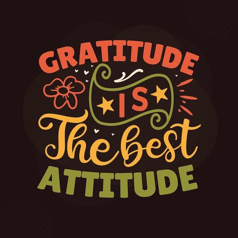 Gratitude is the best attitude gratitude... | Premium Vector #Freepik #vector #typography-quotes #typography-lettering #quotes-lettering #motivational-quotes Gratitude Is The Attitude, Gratitude Is The Best Attitude, Attitude Of Gratitude Wallpaper, Gratitude Images, Quotes Lettering, Best Attitude, Quotes Typography, Vector Typography, Quotes Design