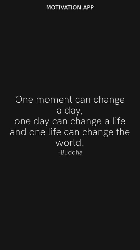 Everything Can Change In A Moment, Everything Can Change In An Instant, Quotes About Life Changing Moments, Life Changing Moments Quotes, Moments That Change Your Life, Life Can Change In An Instant Quotes, Time For A Change Quote, Change The World Quotes, Impactful Quotes