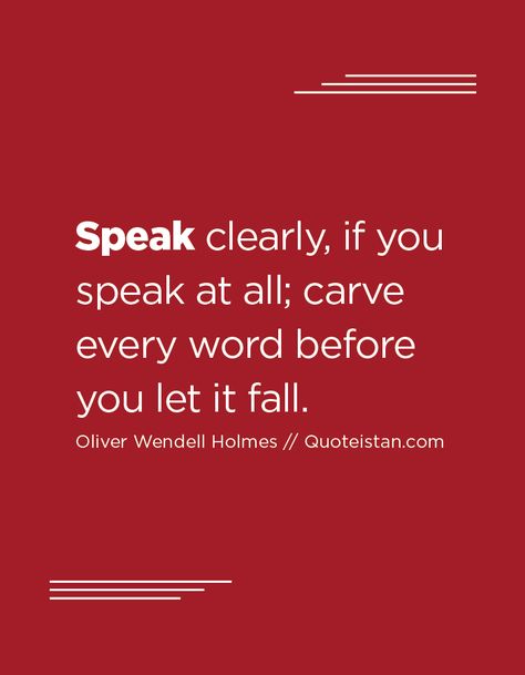 Speak clearly, if you speak at all; carve every word before you let it fall. Oliver Wendell Holmes Quotes, Wise Man Quotes, Speak Clearly, Rain Quotes, Drawings Tutorials, Talk Quotes, Law Of Attraction Money, Talking Quotes, Law Of Attraction Tips