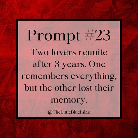 Writing Prompt #23: A Lover’s Lament. Two Lover’s reunite after three years. One remembers everything, but the other lost their memory. Lovers Reunited, Writing Prompts Story Starters, Romantic Writing, Writing Prompt Ideas, Prompts For Writing, Creative Writing Exercises, Prompt Ideas, Writing Dialogue Prompts, Dialogue Prompts