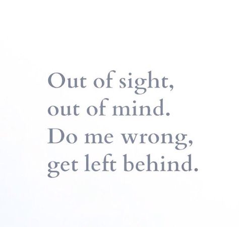 Out of sight out of mind. Out If Sight Out Of Mind Quotes, Out Of Site Out Of Mind Quotes, Out Of Mind Quotes, Out Of Sight Out Of Mind Wallpaper, Out Of Sight Out Of Mind Quote, Out Of Sight Out Of Mind, Happy 2024, Fairytale Life, Affirmation Daily