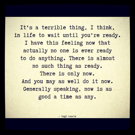 There is never a perfect time! We are not promised tomorrow. Live in and for the now! LIVE YOUR DASH! Now Quotes, A Poem, Wonderful Words, Quotable Quotes, Pretty Words, Typewriter, The Words, Great Quotes, Beautiful Words