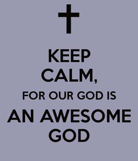 Our God is awesome, isn't He? God Is An Awesome God, Gods Truth, Calm Sayings, Dp Quotes, Calm Poster, Faith Sayings, God's Favor, Apostolic Pentecostal, Keep Calm Signs